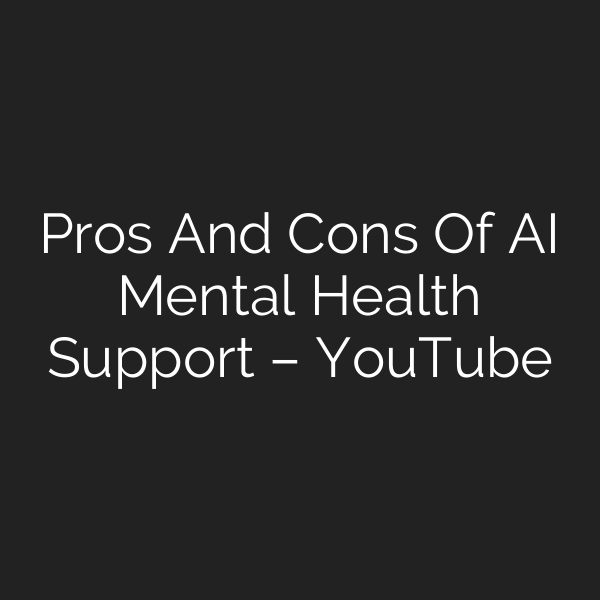 Pros And Cons Of AI Mental Health Support – YouTube