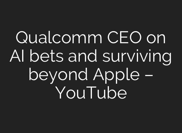 Qualcomm CEO on AI bets and surviving beyond Apple – YouTube