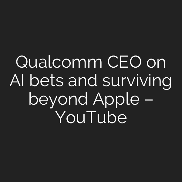 Qualcomm CEO on AI bets and surviving beyond Apple – YouTube
