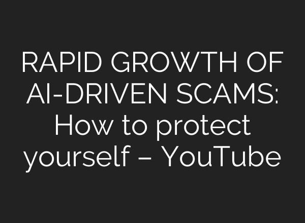RAPID GROWTH OF AI-DRIVEN SCAMS: How to protect yourself – YouTube