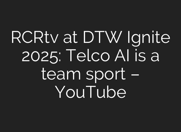RCRtv at DTW Ignite 2025: Telco AI is a team sport – YouTube