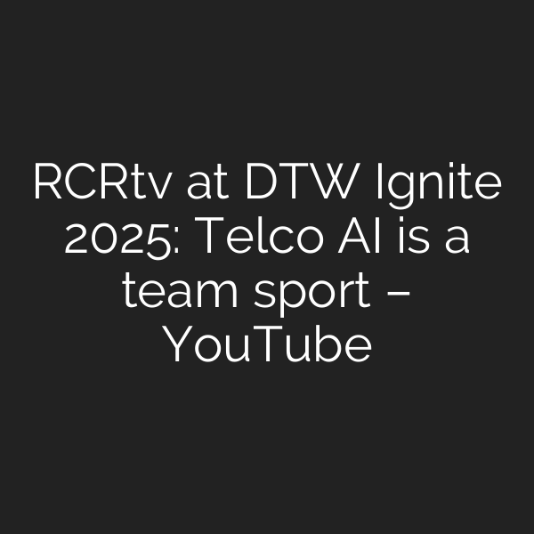 RCRtv at DTW Ignite 2025: Telco AI is a team sport – YouTube