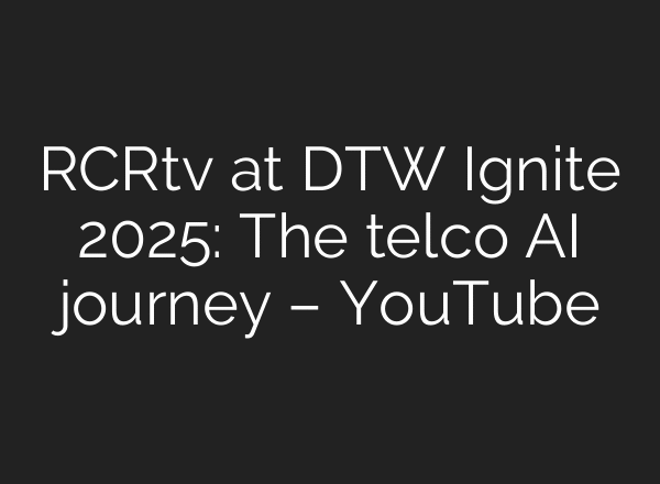 RCRtv at DTW Ignite 2025: The telco AI journey – YouTube