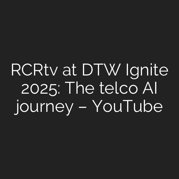 RCRtv at DTW Ignite 2025: The telco AI journey – YouTube