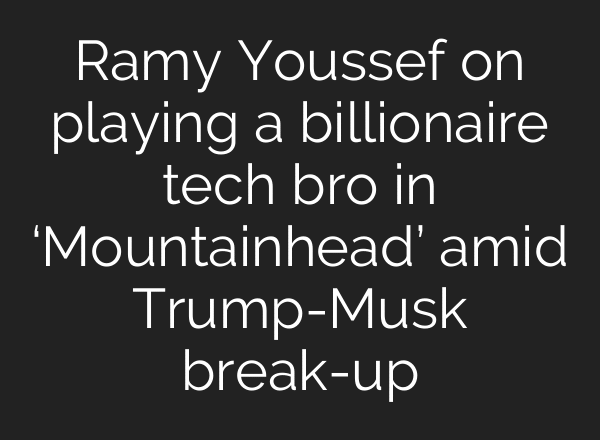 Ramy Youssef on playing a billionaire tech bro in ‘Mountainhead’ amid Trump-Musk break-up