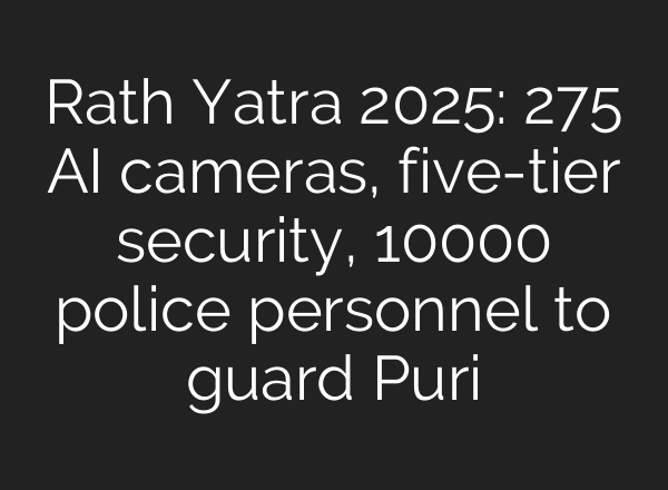 Rath Yatra 2025: 275 AI cameras, five-tier security, 10000 police personnel to guard Puri
