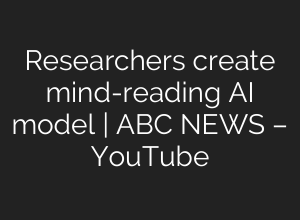Researchers create mind-reading AI model | ABC NEWS – YouTube