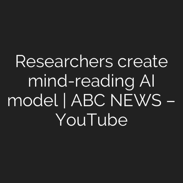 Researchers create mind-reading AI model | ABC NEWS – YouTube