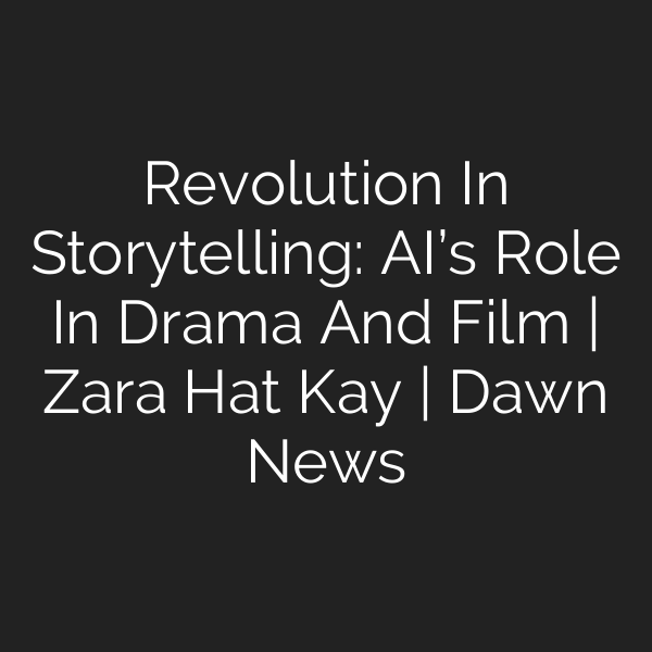 Revolution In Storytelling: AI’s Role In Drama And Film | Zara Hat Kay | Dawn News