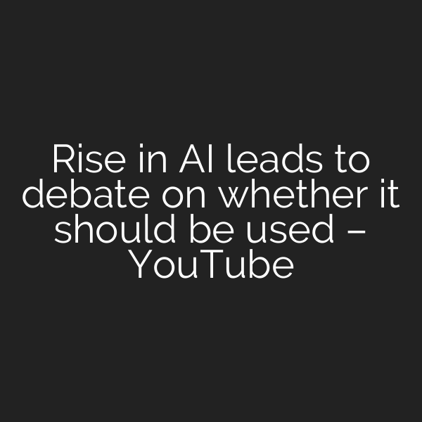 Rise in AI leads to debate on whether it should be used – YouTube