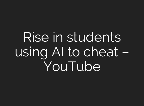 Rise in students using AI to cheat – YouTube