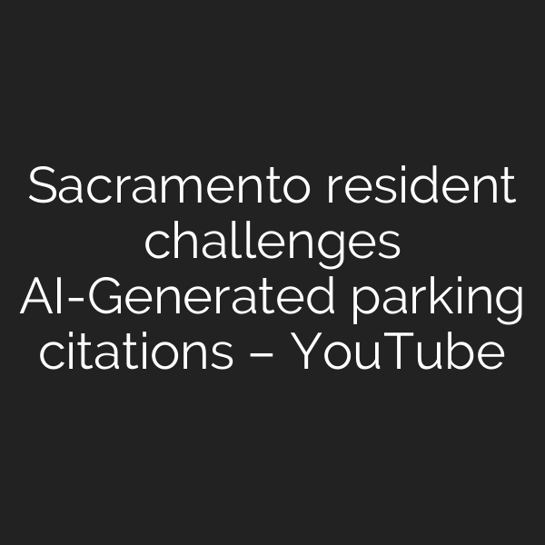 Sacramento resident challenges AI-Generated parking citations – YouTube