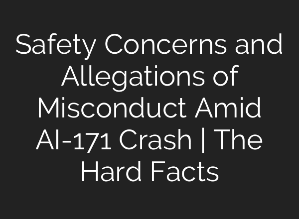 Safety Concerns and Allegations of Misconduct Amid AI-171 Crash | The Hard Facts