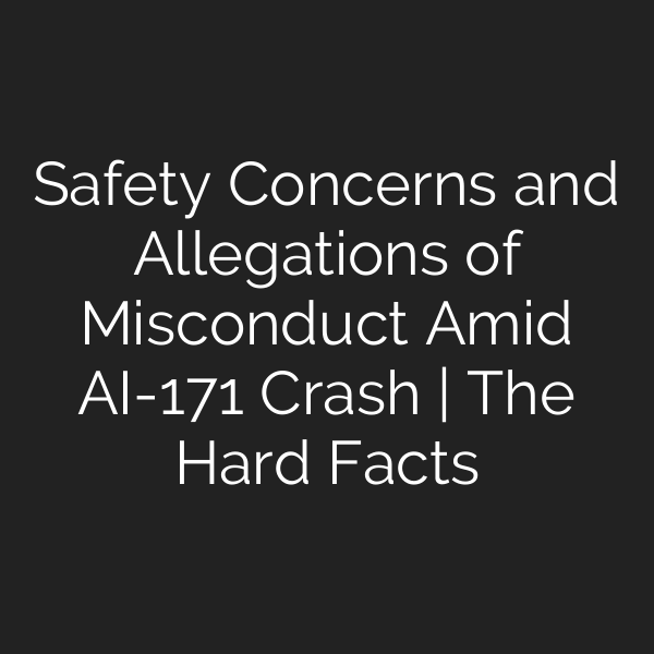 Safety Concerns and Allegations of Misconduct Amid AI-171 Crash | The Hard Facts