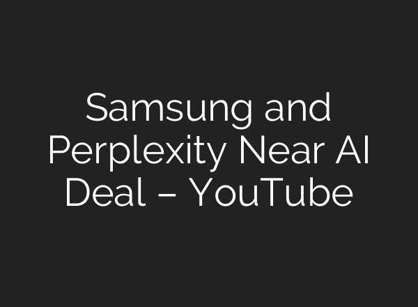 Samsung and Perplexity Near AI Deal – YouTube