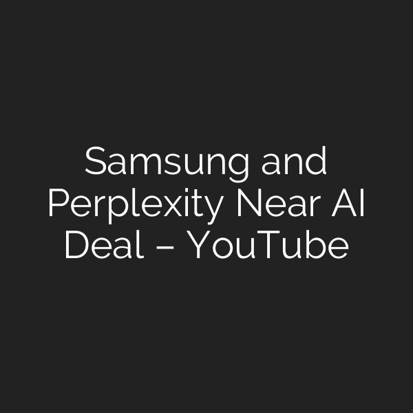 Samsung and Perplexity Near AI Deal – YouTube
