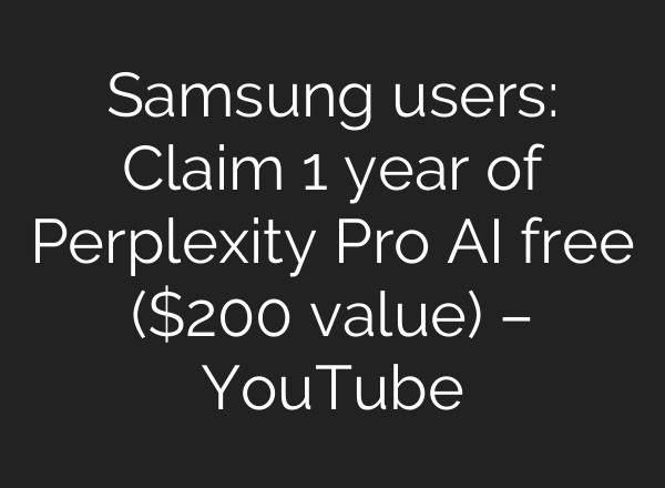 Samsung users: Claim 1 year of Perplexity Pro AI free ($200 value) – YouTube