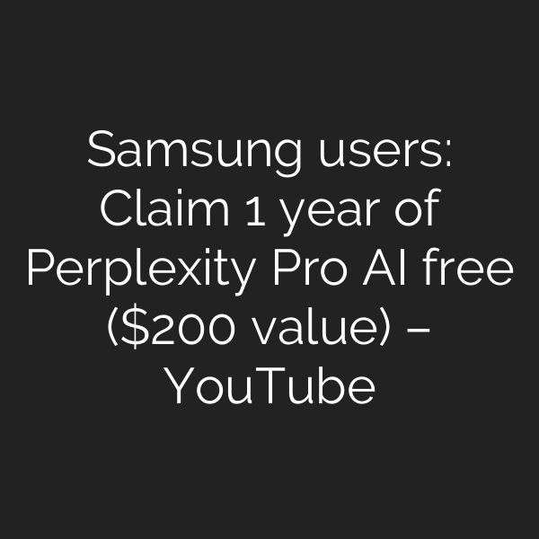 Samsung users: Claim 1 year of Perplexity Pro AI free (0 value) – YouTube
