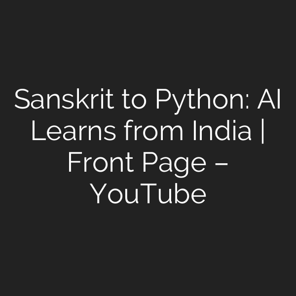 Sanskrit to Python: AI Learns from India | Front Page – YouTube