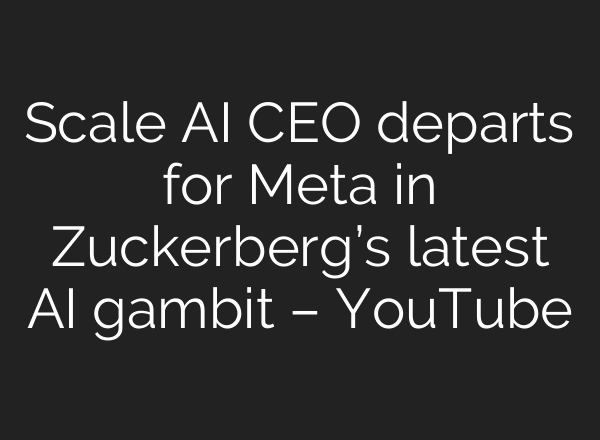 Scale AI CEO departs for Meta in Zuckerberg’s latest AI gambit – YouTube