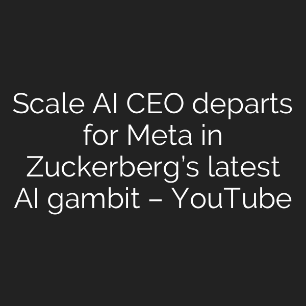 Scale AI CEO departs for Meta in Zuckerberg’s latest AI gambit – YouTube
