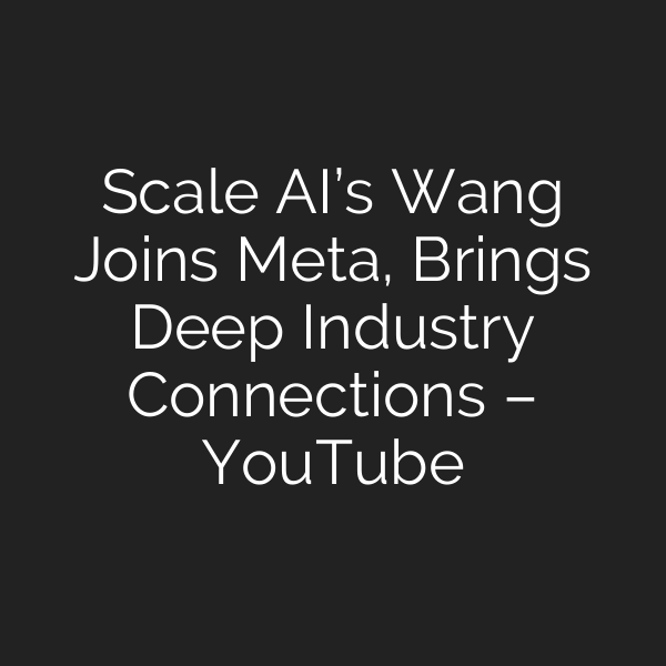 Scale AI’s Wang Joins Meta, Brings Deep Industry Connections – YouTube
