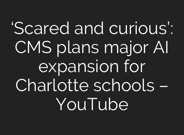 ‘Scared and curious’: CMS plans major AI expansion for Charlotte schools – YouTube
