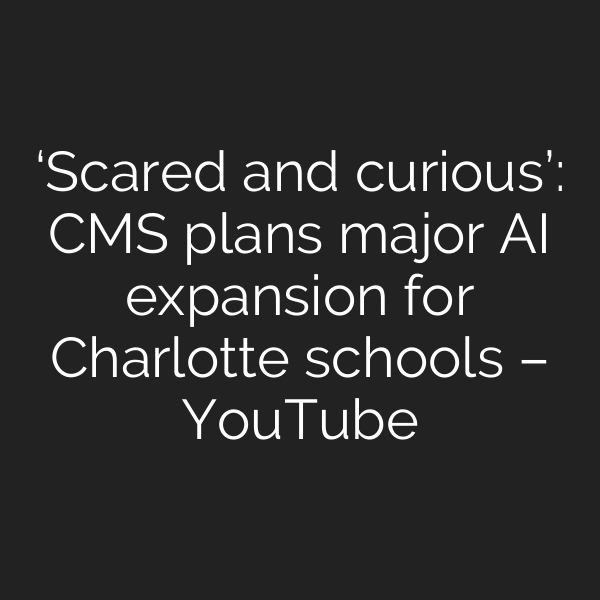 ‘Scared and curious’: CMS plans major AI expansion for Charlotte schools – YouTube