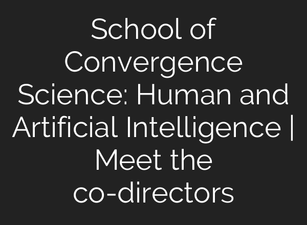 School of Convergence Science: Human and Artificial Intelligence | Meet the co-directors