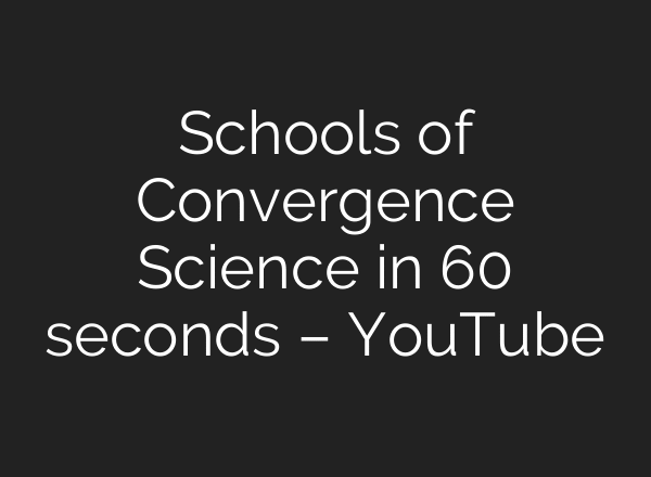 Schools of Convergence Science in 60 seconds – YouTube