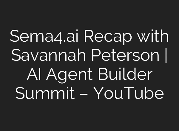 Sema4.ai Recap with Savannah Peterson | AI Agent Builder Summit – YouTube