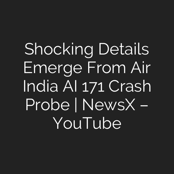 Shocking Details Emerge From Air India AI 171 Crash Probe | NewsX – YouTube