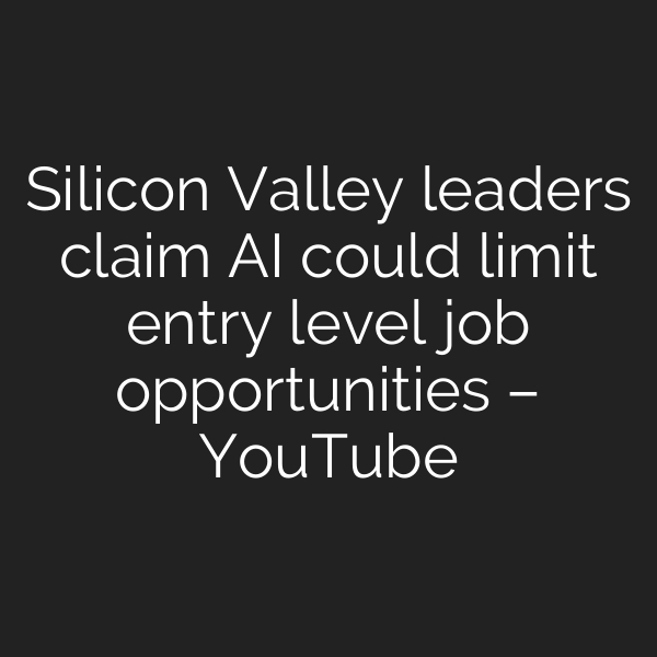 Silicon Valley leaders claim AI could limit entry level job opportunities – YouTube