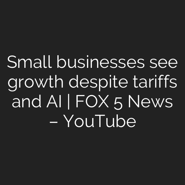 Small businesses see growth despite tariffs and AI | FOX 5 News – YouTube