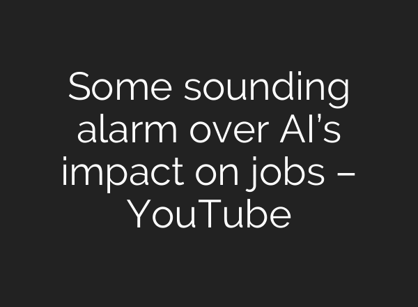 Some sounding alarm over AI’s impact on jobs – YouTube