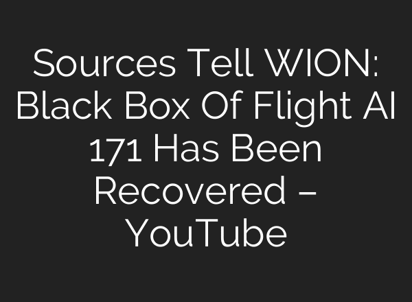 Sources Tell WION: Black Box Of Flight AI 171 Has Been Recovered – YouTube