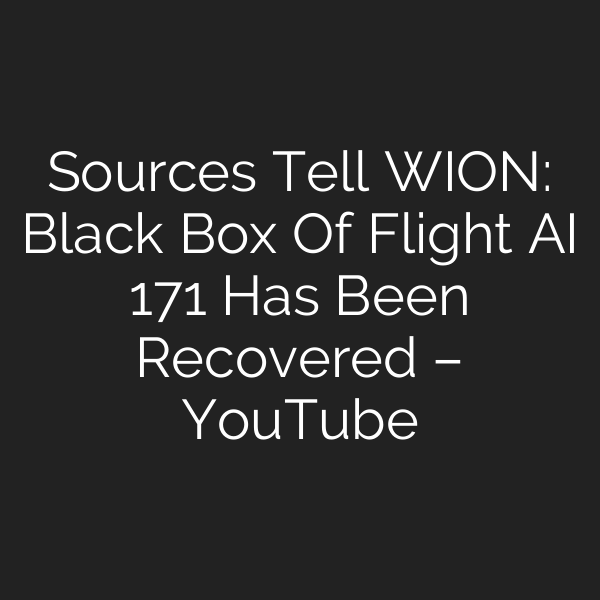 Sources Tell WION: Black Box Of Flight AI 171 Has Been Recovered – YouTube