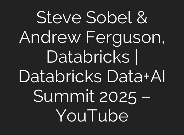 Steve Sobel & Andrew Ferguson, Databricks | Databricks Data+AI Summit 2025 – YouTube