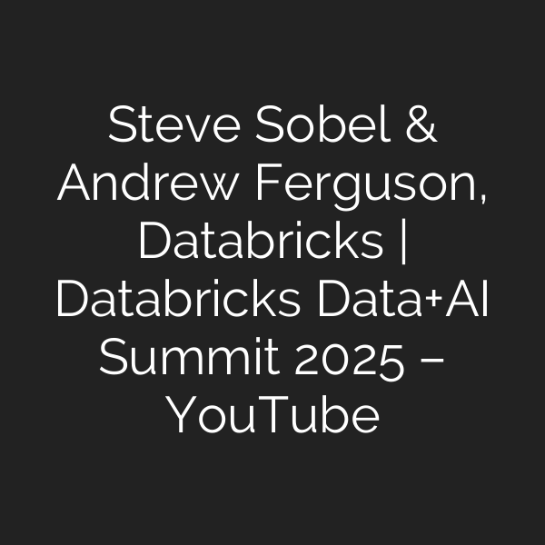 Steve Sobel & Andrew Ferguson, Databricks | Databricks Data+AI Summit 2025 – YouTube