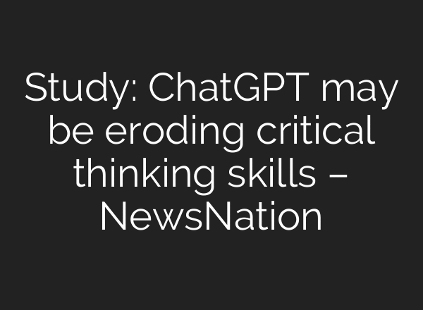Study: ChatGPT may be eroding critical thinking skills – NewsNation