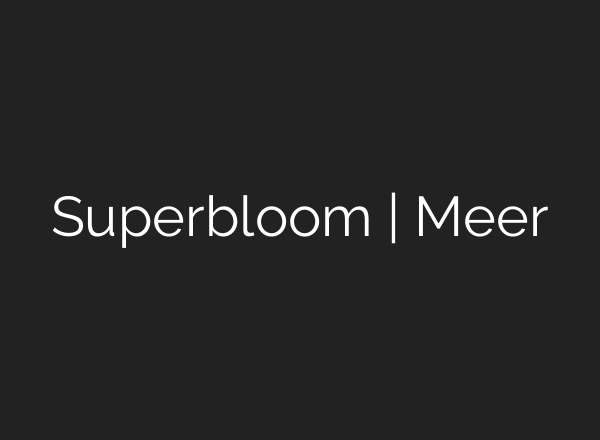 Superbloom | Meer