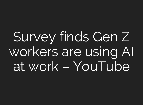 Survey finds Gen Z workers are using AI at work – YouTube