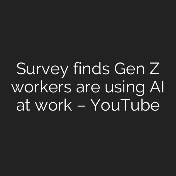 Survey finds Gen Z workers are using AI at work – YouTube