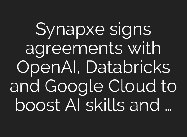 Synapxe signs agreements with OpenAI, Databricks and Google Cloud to boost AI skills and …