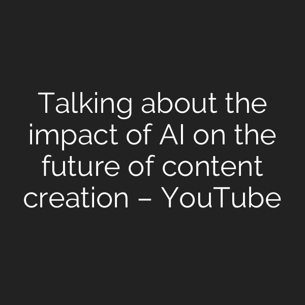 Talking about the impact of AI on the future of content creation – YouTube