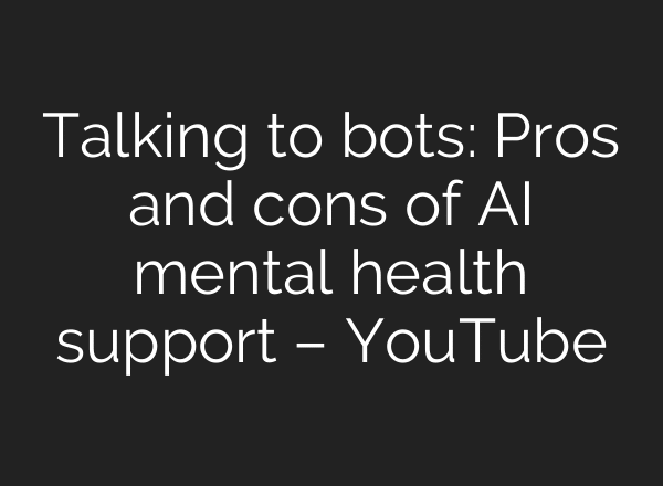 Talking to bots: Pros and cons of AI mental health support – YouTube