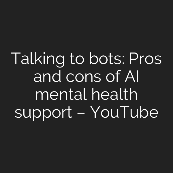 Talking to bots: Pros and cons of AI mental health support – YouTube
