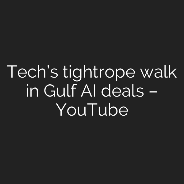 Tech’s tightrope walk in Gulf AI deals – YouTube