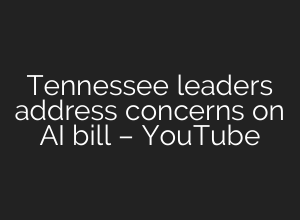 Tennessee leaders address concerns on AI bill – YouTube
