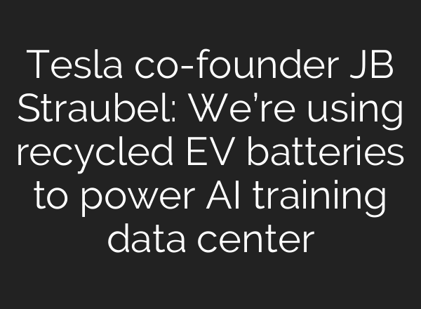 Tesla co-founder JB Straubel: We’re using recycled EV batteries to power AI training data center